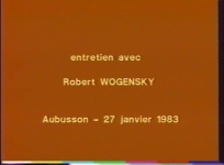Entretien avec Robert Wogensky, Aubusson, 27 janvier 1983. Réal. / prod. musée de la Tapisserie. 15 min.